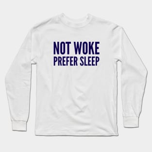 Not Woke Prefer Sleep. Anti Woke, Anti-PC, political correctness, counter culture gift Long Sleeve T-Shirt